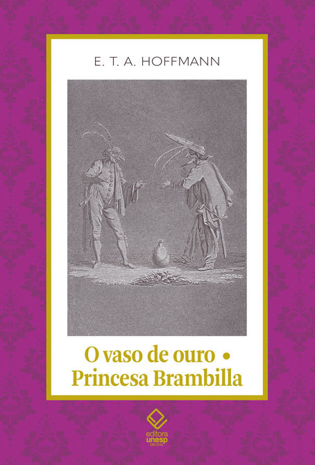 O Vaso De Ouro; Princesa Brambilla Um Conto De Fadas Dos Tempos Modernos/Um Capriccio Segundo Jacques Callot..-