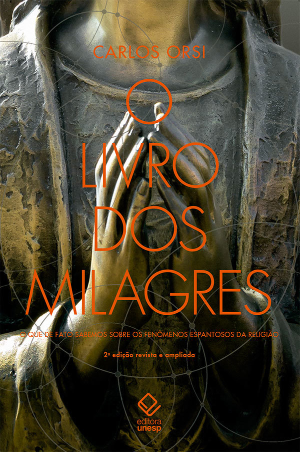 O Livro Dos Milagres O Que De Fato Sabemos Sobre Milagres E Outros Fenômenos Espantosos Da Religião..-