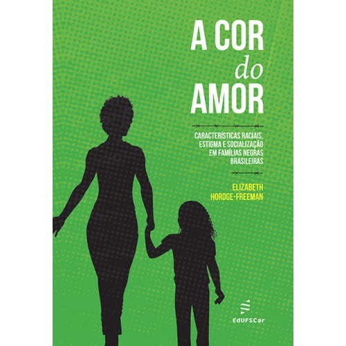 A Cor Do Amor Características Raciais, Estigma E Socialização Em Famílias Negras Brasileiras..-