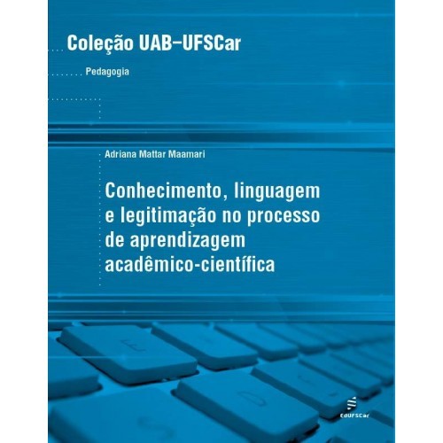 Conhecimento, Linguagem E Legitimação No Processo De Aprendizagem Acadêmico-Científica..-