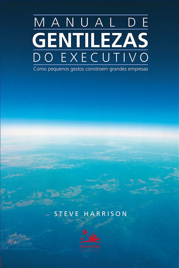 Manual De Gentilezas Do Executivo Como Pequenos Gestos Constroem Grandes Empresas..-