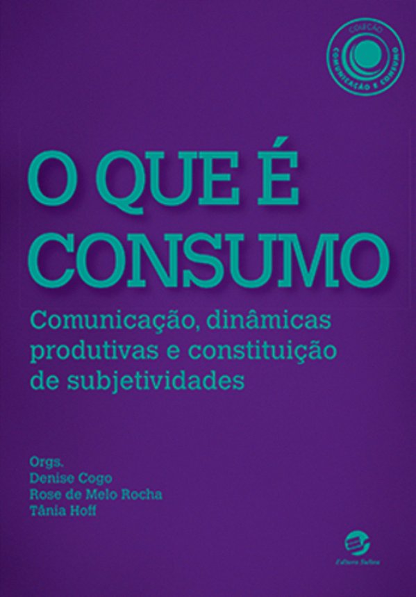 O Que É Consumo Comunicação, Dinâmicas Produtivas E Constituição De Subjetividades..-