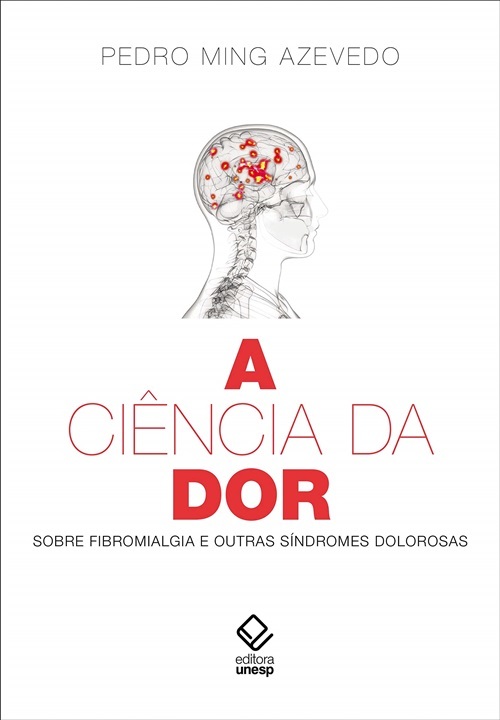 A Ciência Da Dor. Sobre Fibromialgia E Outras Síndromes Dolorosas..-