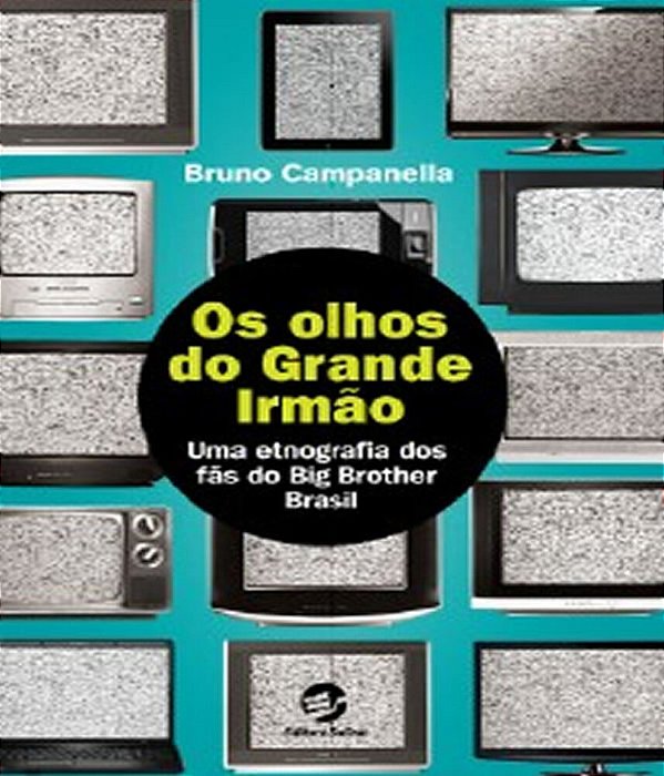 Os Olhos Do Grande Irmão Uma Etnografia Dos Fãs Do Big Brother Brasil..-