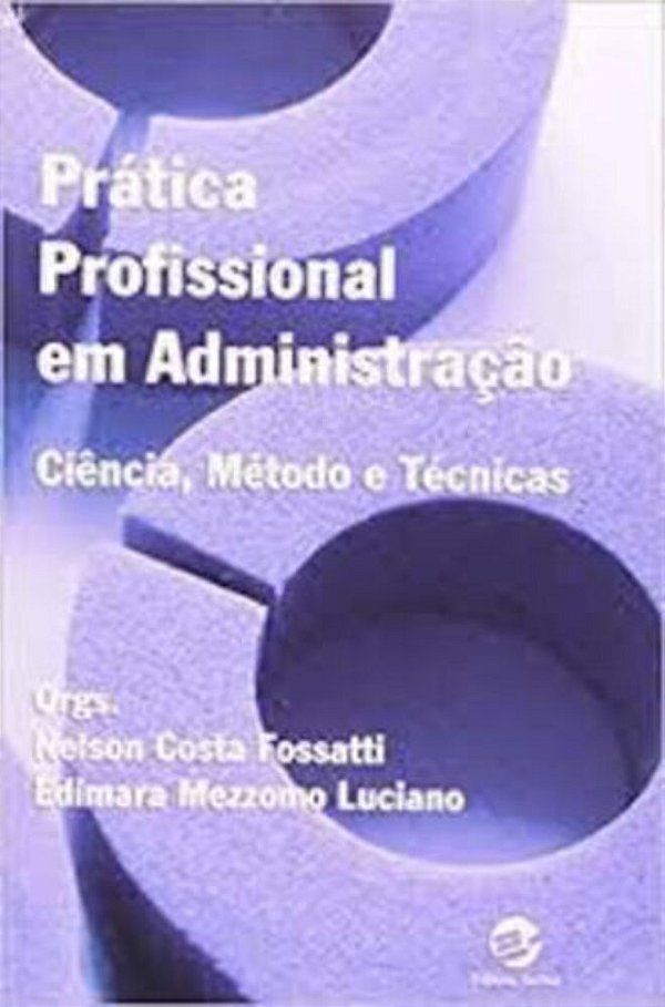 Prática Profissional Em Administração Ciência, Métodos E Técnicas..-