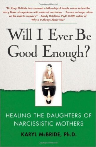 Will I Ever Be Good Enough? - Healing The Daughters Of Narcissistic Mothers..-