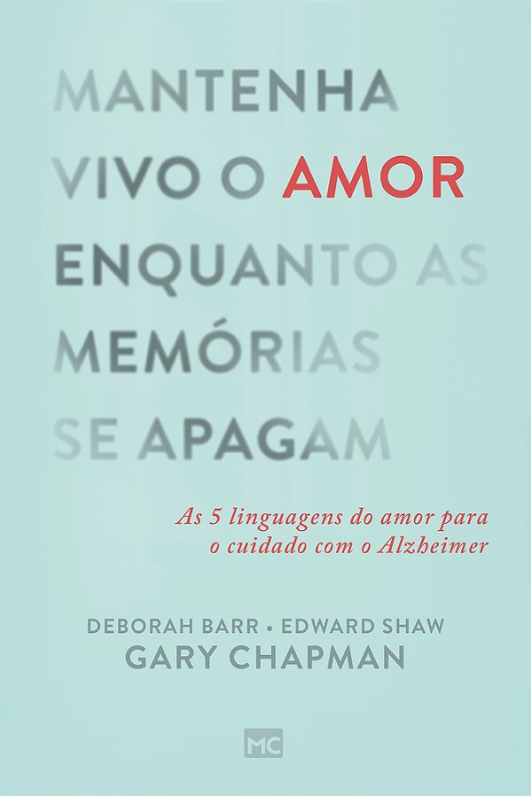 Mantenha Vivo O Amor Enquanto As Memórias Se Apagam As 5 Linguagens Do Amor Para O Cuidado Com O Alzheimer..-