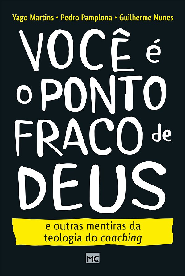Você É O Ponto Fraco De Deus E Outras Mentiras Da Teologia Do Coaching..-