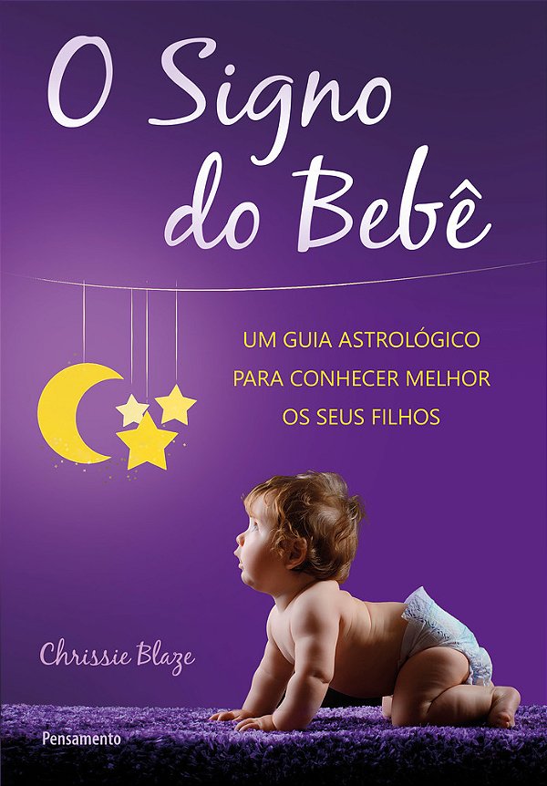 O Signo Do Bebê Um Guia Astrológico Para Conhecer Melhor Os Seus Filhos..-