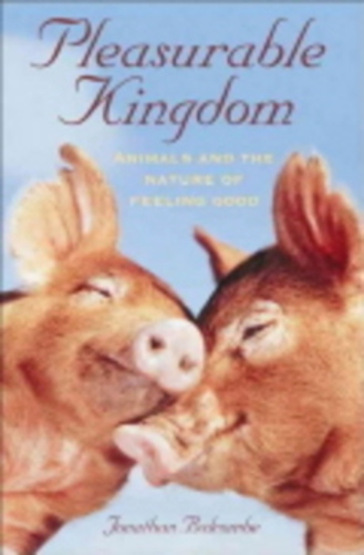 Pleasurable Kingdom: Animals And The Nature Of Feeling Good..-