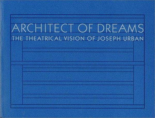 Architect Of Dreams: The Theatrical Vision Of Joseph Urban (Paperback) - Mf..-