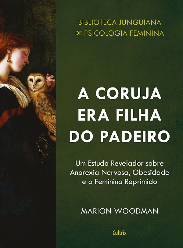 A Coruja Era Filha Do Padeiro Um Estudo Revelador Sobre A Anorexia Nervosa, Obesidade E O Feminino Reprimido..-