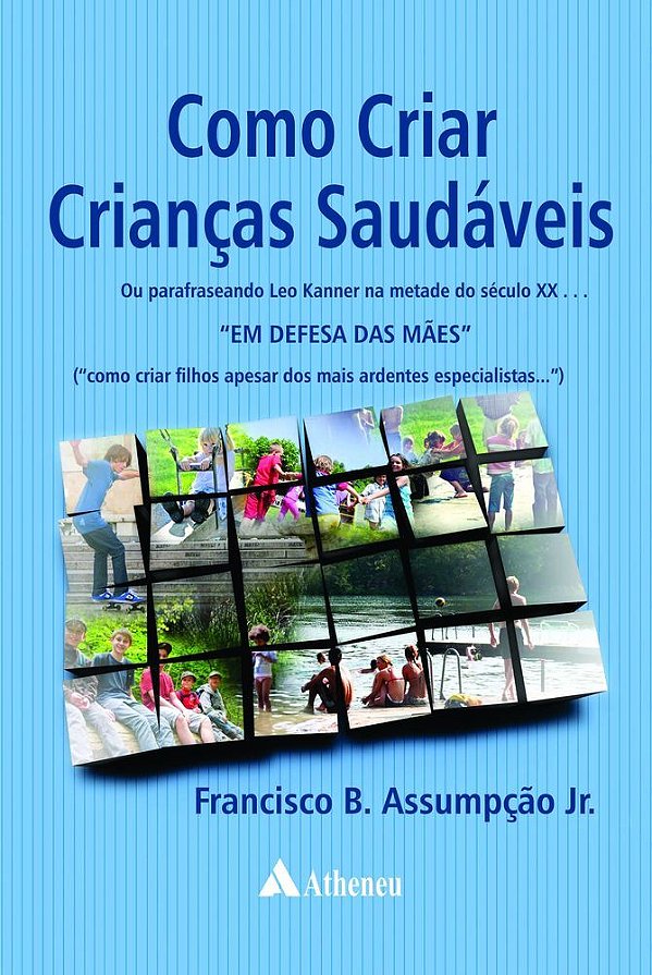 Como Criar Crianças Saudáveis Ou Parafraseando Leo Kanner Na Metade Do Século XX... "Em Defesa Das Mães"..-