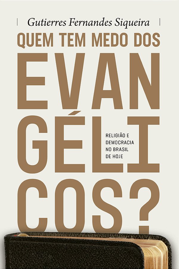 Quem Tem Medo Dos Evangélicos? Religião E Democracia No Brasil De Hoje..-