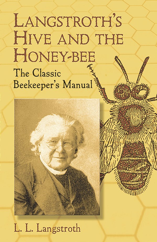 Langstroth's Hive And The Honey-Bee: The Classic Beekeeper's Manual..-
