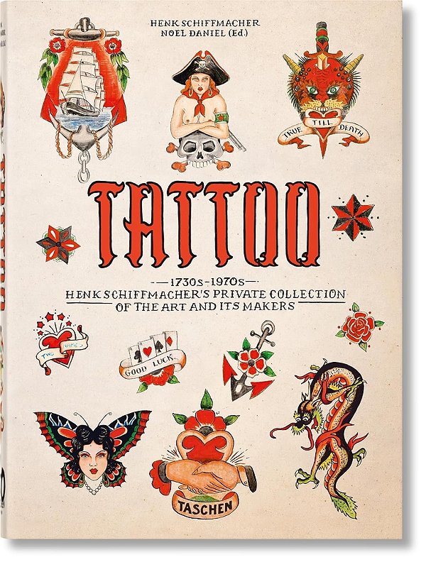 Tattoo: 1730S-1970s; Henk Schiffmacher's Private Collection Of The Art And Its Makers..-