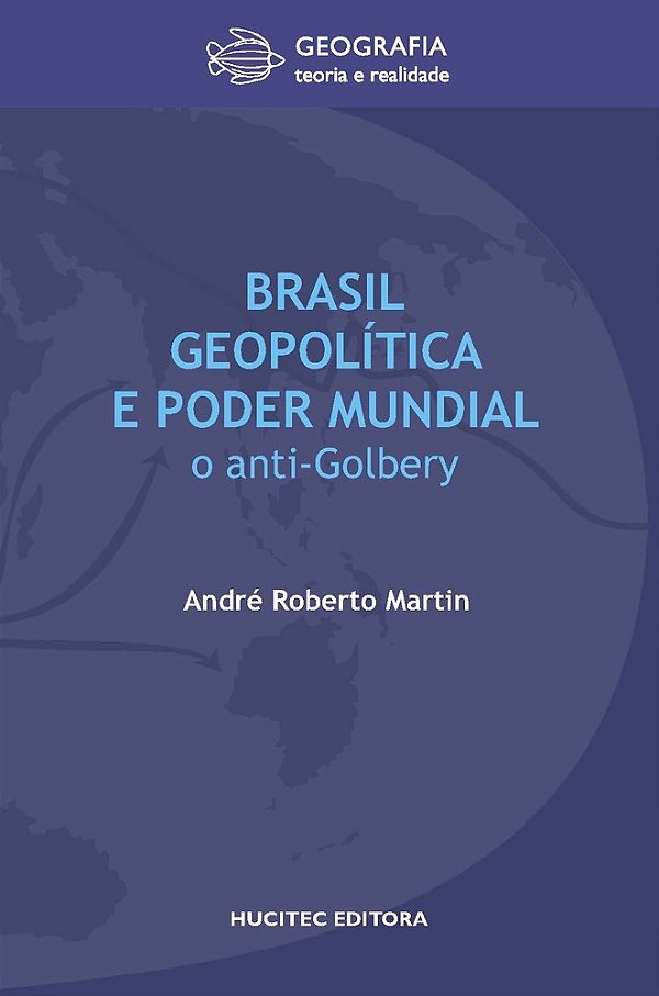 Brasil, Geopolítica E Poder Mundial: O Anti-Golbery..-