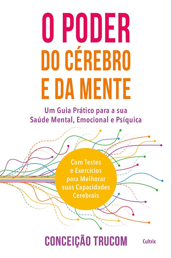O Poder Do Cérebro E Da Mente: Um Guia Prático Para Sua Saúde Mental, Psíquica E Emocional. Com Testes E Exercícios Para Melhorar Sua Capacidade Cereb..-