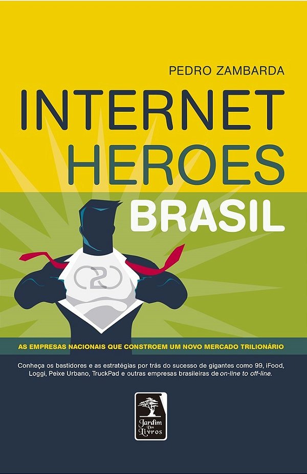 Internet Heroes Brasil As Empresas Nacionais Que Constroem Um Novo Mercado Trilionário..-