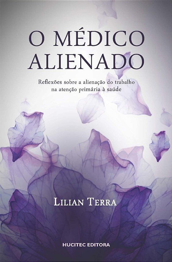 O Médico Alienado: Reflexões Osbre A Alienação Do Trabalho Na Atenção Primária À Saúde..-