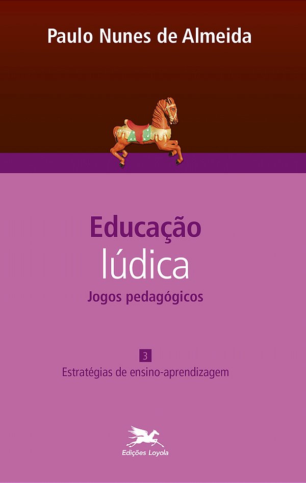 Educação Lúdica - Vol. 3 Volume 3 - Jogos Pedagógicos: Estratégias De Ensino-Aprendizagem..-