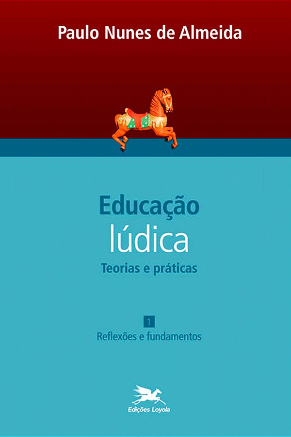 Educação Lúdica - Vol. 1 Volume 1 - Teorias E Práticas: Reflexões E Fundamentos..-