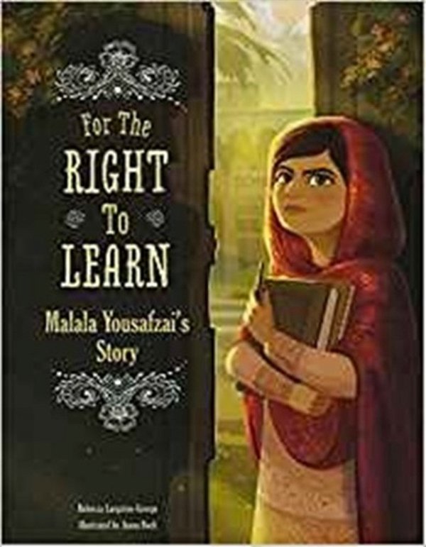 For The Right To Learn: Malala Yousafzai's Story-..