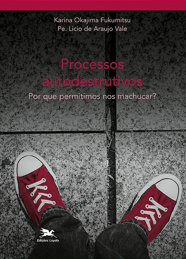 Processos Autodestruitivos Por Que Permitimos Nos Machucar?..-