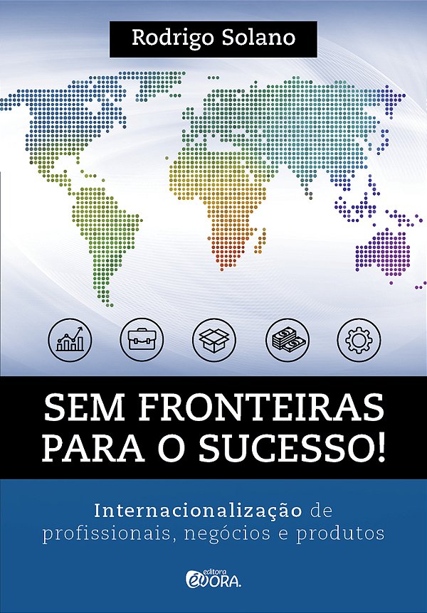 Sem Fronteiras Para O Sucesso Internacionalização De Profissionais, Negócios E Produtos..-