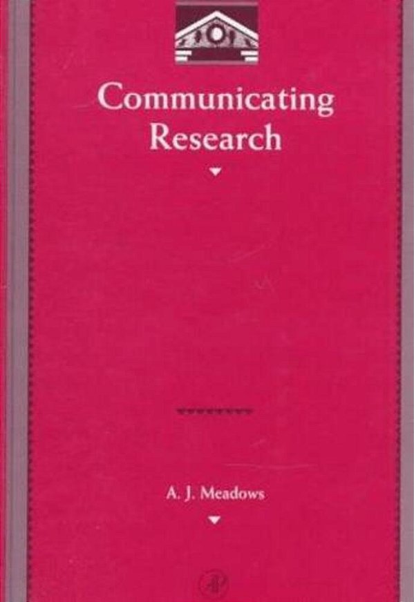 Communicating Research (Library And Information Science Series)-..