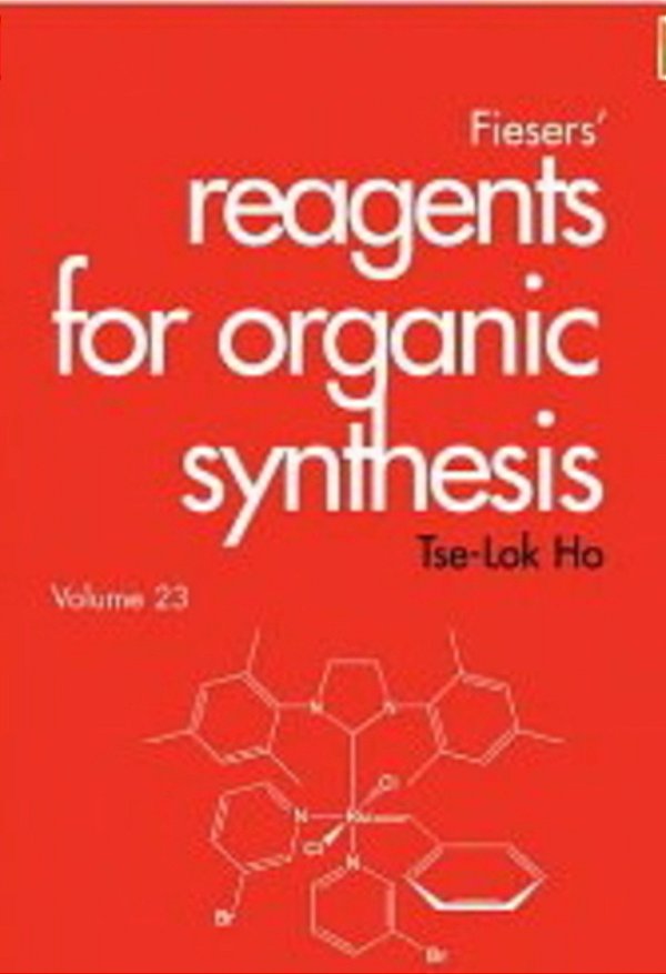 Fiesers' Reagents For Organic Synthesis, Fiesers' Reagents For Organic Synthesis (Volume 23)-..