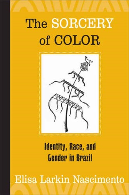 Sorcery Of Color - Identity, Race, And Gender In Brazil-..