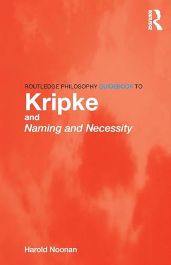 Routledge Philosophy Guidebook To Kripke And Naming And Necessity (Routledge Philosophy Guidebooks)-..
