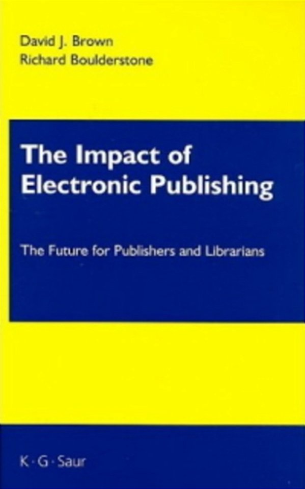 The Impact Of Electronic Publishing - The Future For Publishers And Librarians-..