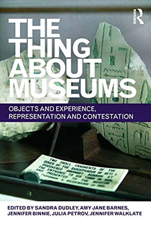 Thing About Museums, The: Objects And Experience, Representation And Contestation. -..