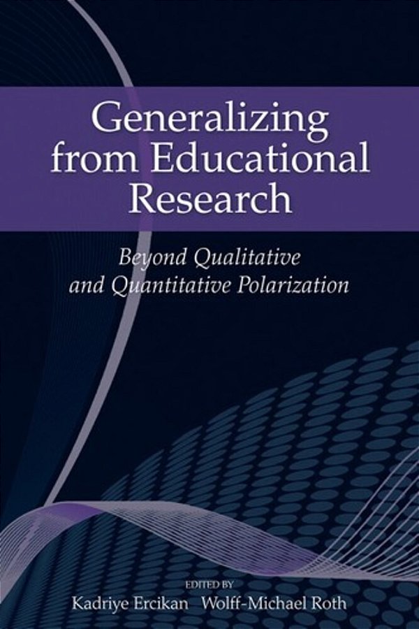 Generalizing From Educational Research: Beyond Qualitative And Quantitative Polarization-..