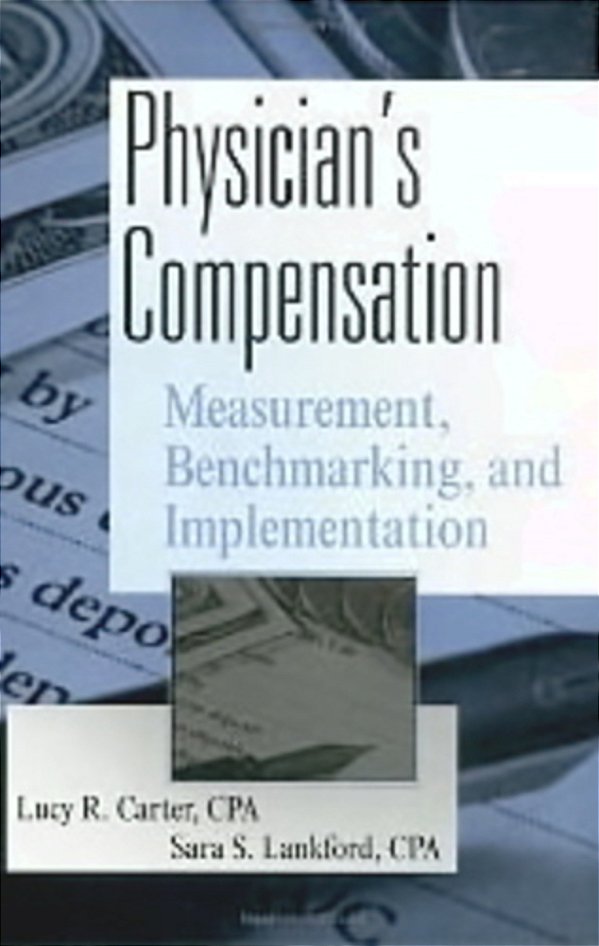 Physician's Compensation - Measurement Benchmarking, And Implementation - Wiley Healthcare Accountin-..