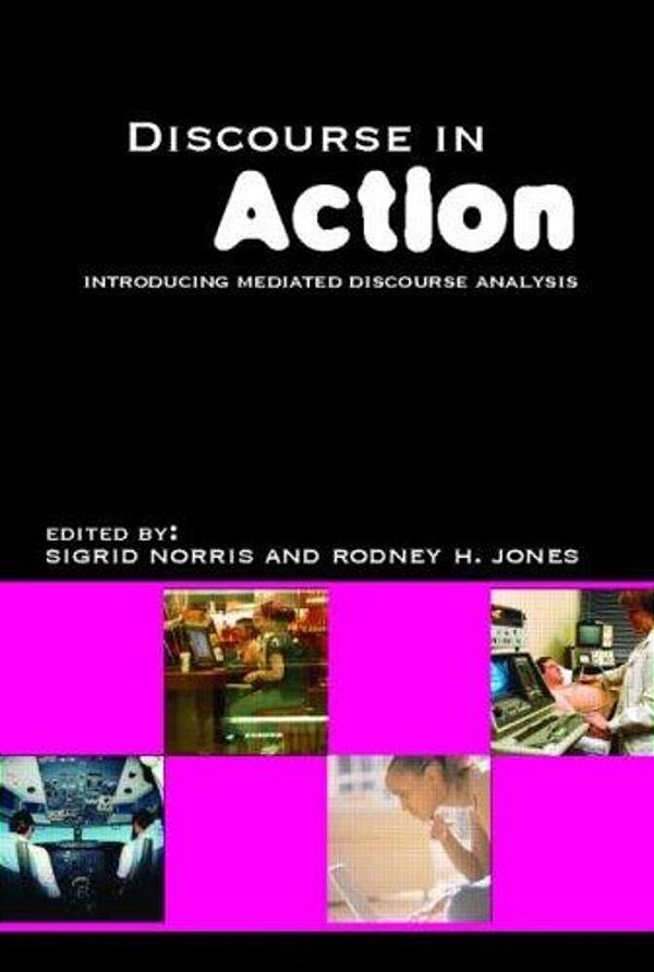 Discourse In Action Introducing Mediated Discourse Analysis-..