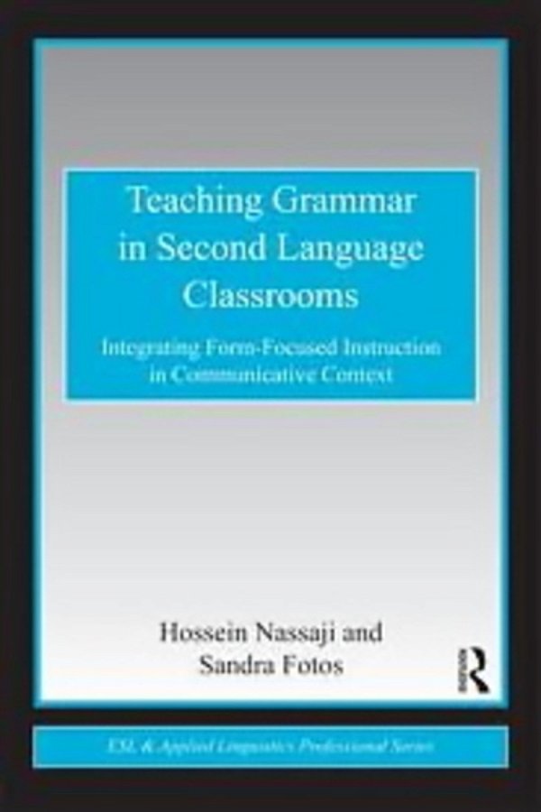 Teaching Grammar In Second Language Classrooms - Integrating Form-Focused Instruction In Communicati-..