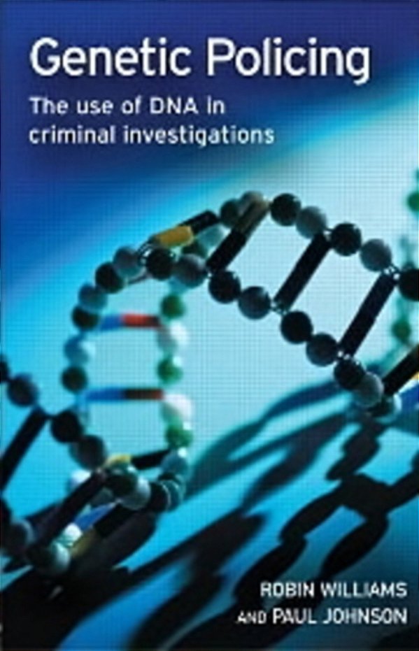 Genetic Policing - The Uses Of Dna In Police Investigations-..