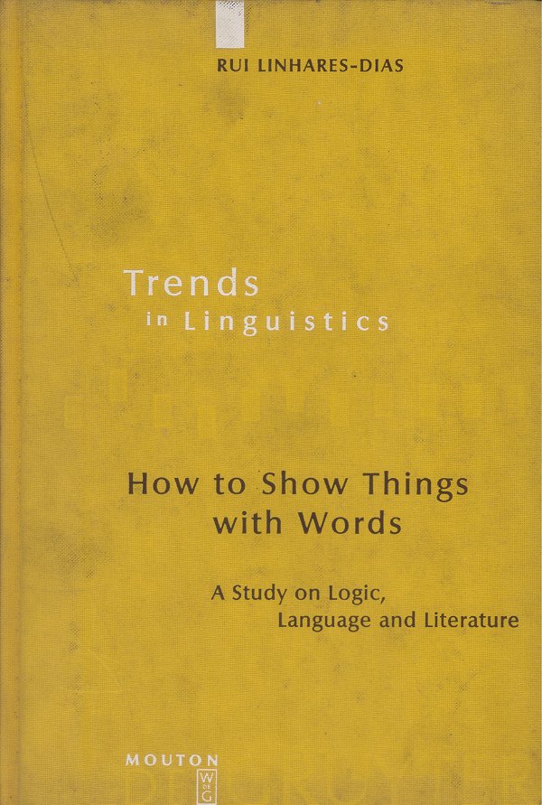 How To Show Things With Words - A Study On Logic, Language And Literature-..