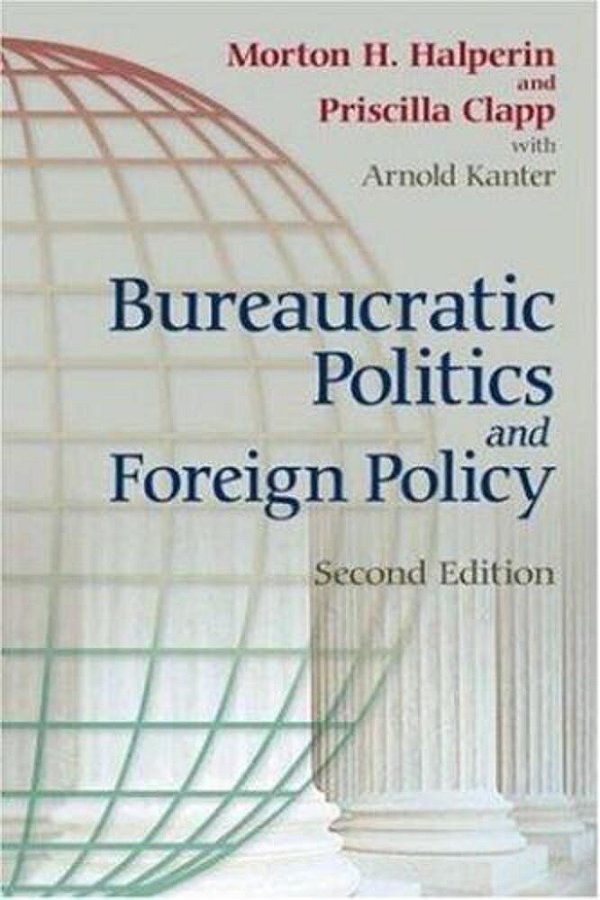 Bureaucratic Politics And Foreign Policy - Second Edition-..