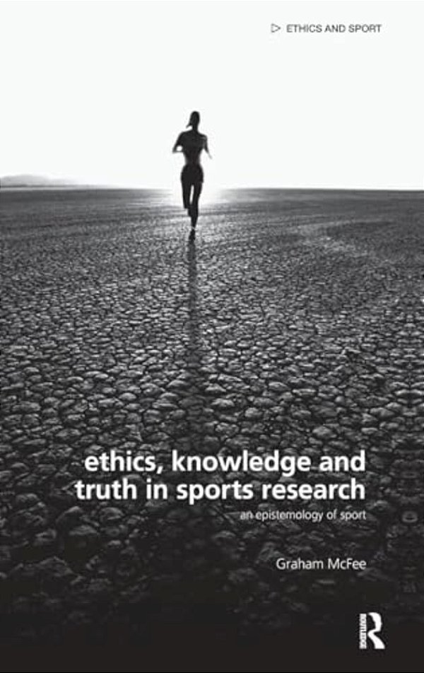 Ethics, Knowledge And Truth In Sports Research: An Epistemology Of Sport-..
