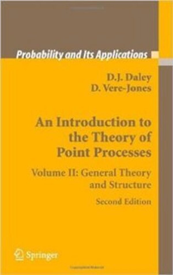 An Introduction To The Theory Of Point Processes - Volume II - General Theory And Structure-..