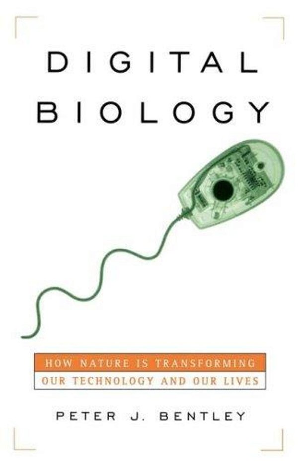 Digital Biology - How Nature Is Transforming Our Technology And Our Lives-..