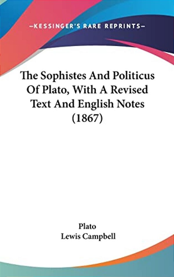 The Sophistes And Politicus Of Plato, With A Revised Text And English Notes (1867)-..
