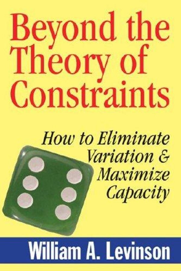 Beyond The Theory Of Constraints - How To Eliminate Variation And Maximize Capacity-..