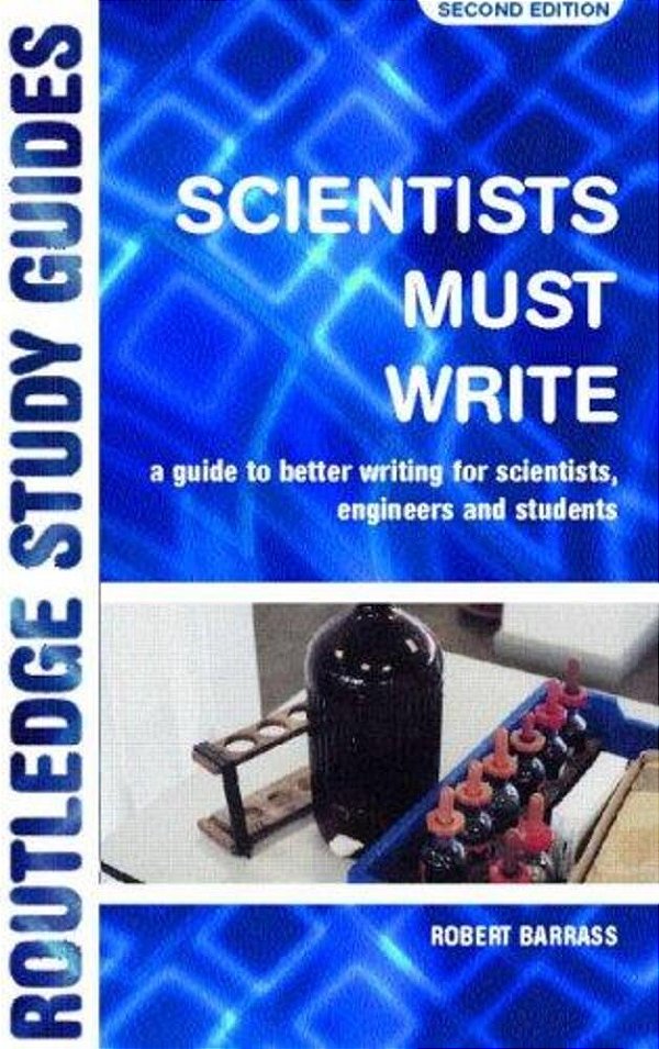 Scientists Must Write: A Guide To Better Writing For Scientists, Engineers And Students-..