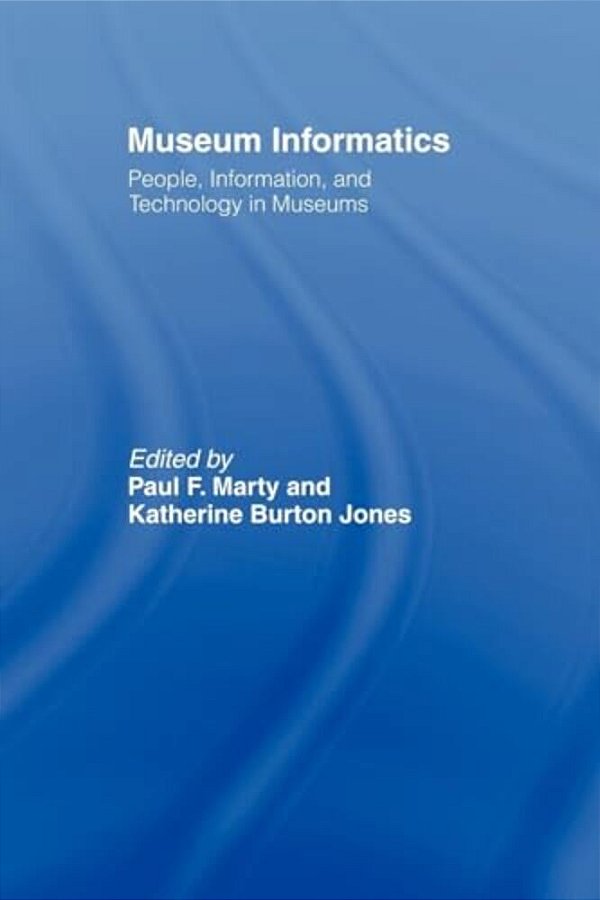 Museum Informatics: People, Information, And Technology In Museums-..