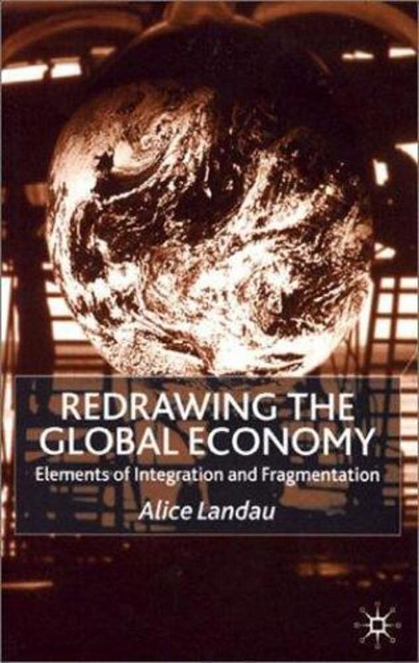 Redrawing The Global Economy: Elements Of Integration And Fragmentation-..